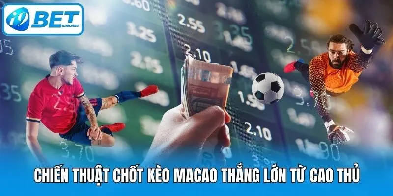 Chiến thuật chốt kèo Macao thắng lớn từ cao thủ