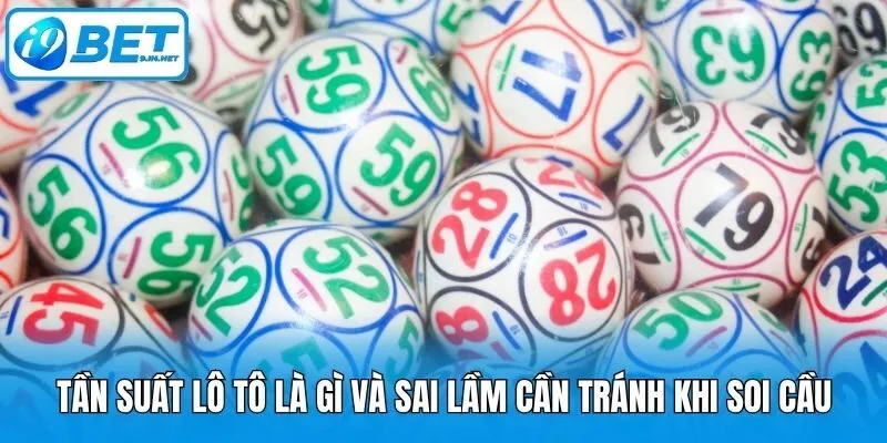 Tần suất lô tô là gì và sai lầm cần tránh khi soi cầu