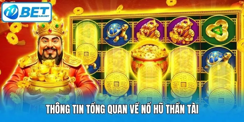 Thông tin tổng quan về nổ hũ thần tài