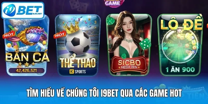 Tìm hiểu về chúng tôi I9bet qua các game HOT