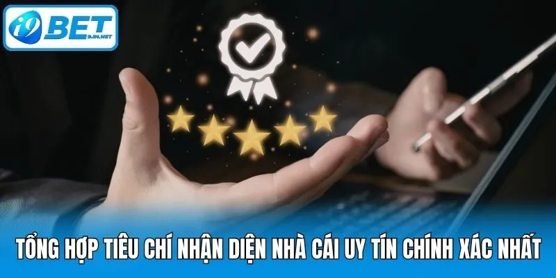 Tổng hợp tiêu chí nhận diện nhà cái uy tín chính xác nhất